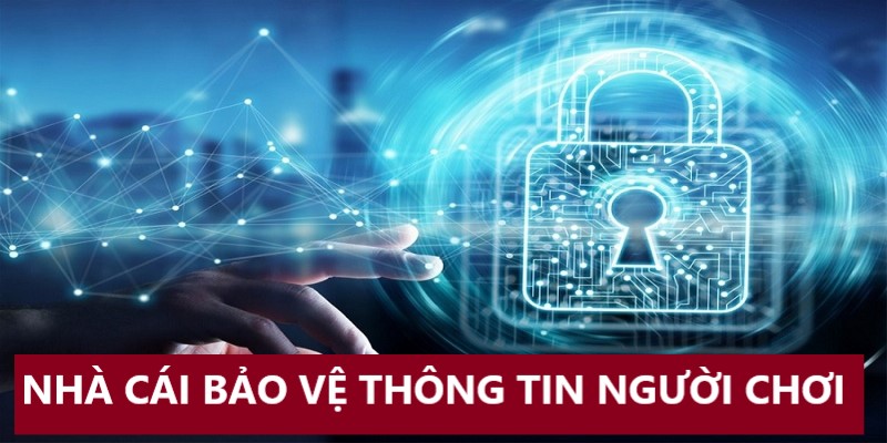 Nhà cái bảo vệ thông tin người dùng ở mức cao